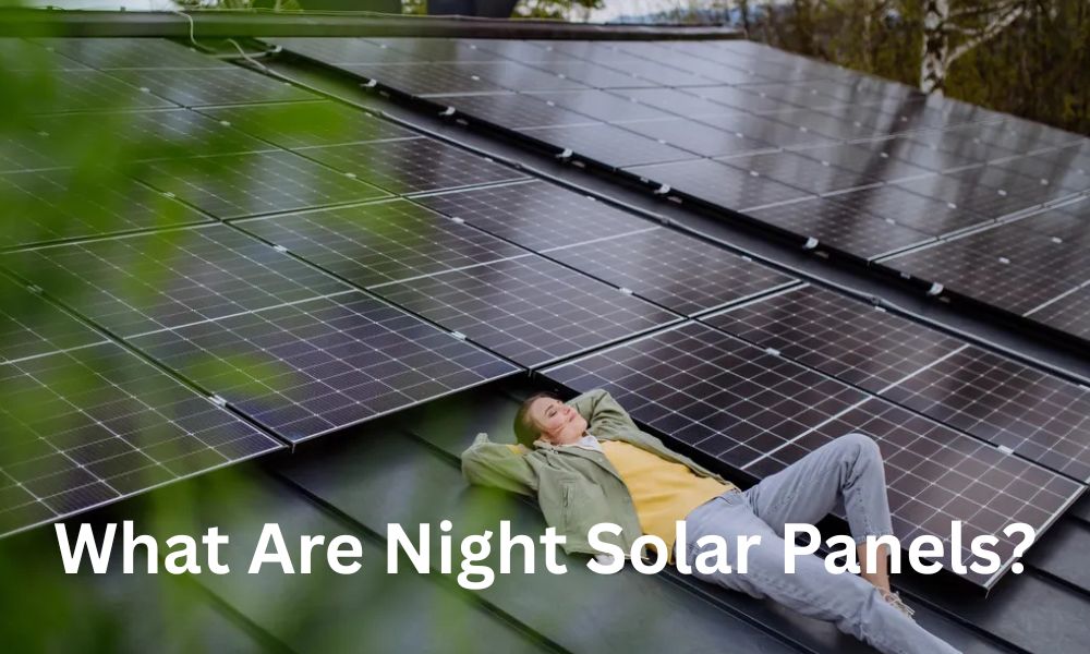 What Are Night Solar Panels?