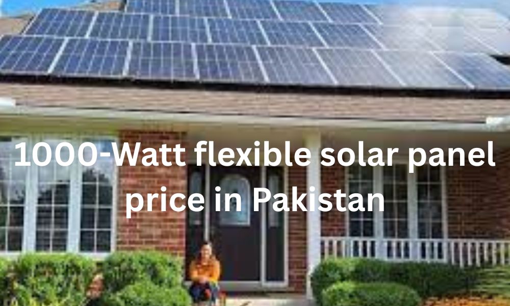 1000-Watt flexible solar panel price in Pakistan 2025